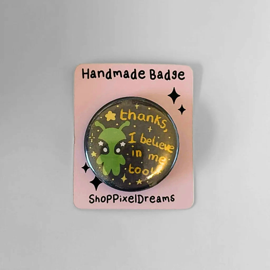 Alien "thanks, I believe in me too" Motivational Pin Badge