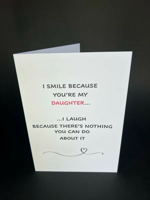 I Smile Because You're My Daughter - Cheeky Card