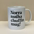 Norra Nutha Chuffin Mug!