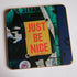 Just Be Nice Coaster