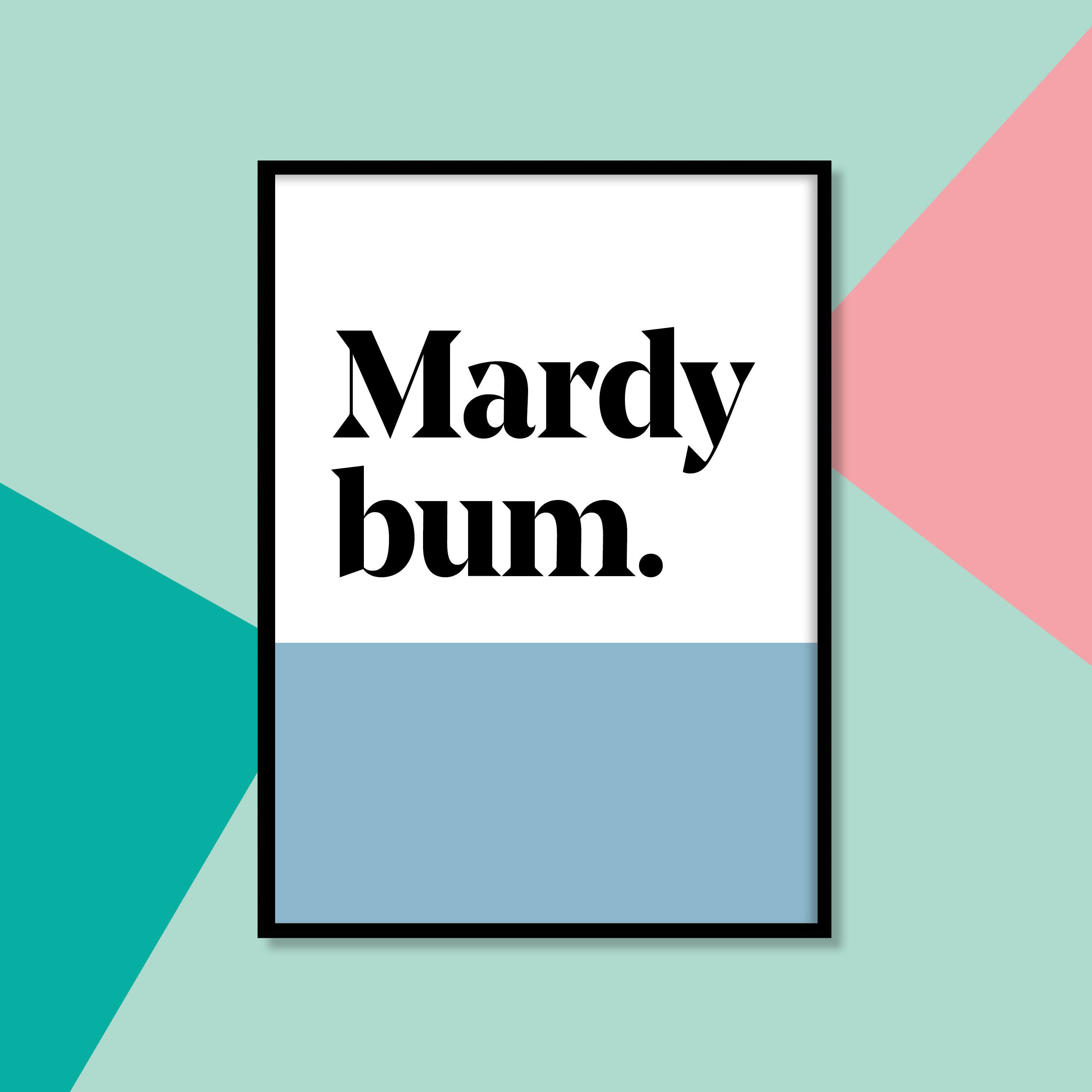 "Mardy bum" Colour Band Yorkshire Dialect A4 Print