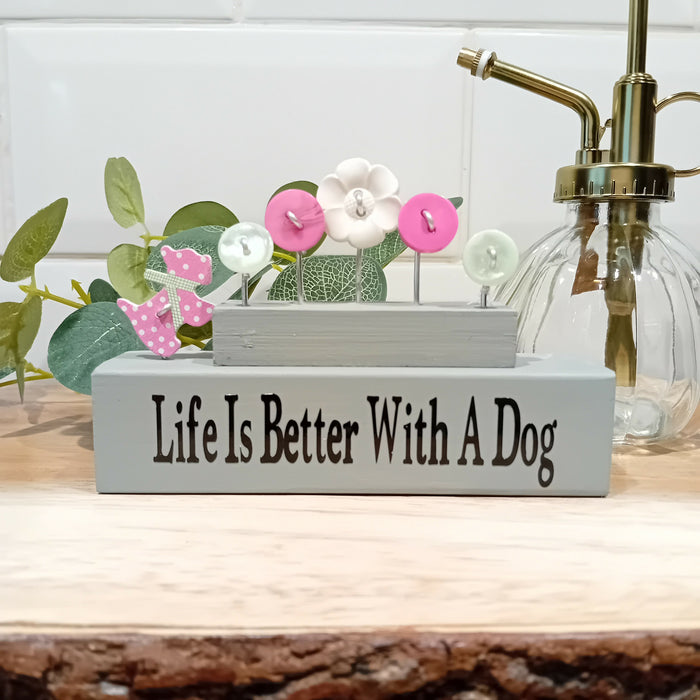 Life is better with a dog pink/grey button gift