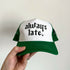 Always Late Baseball Cap