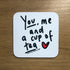 You, Me and a Cup Of Tea Coaster