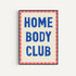 Homebody Club Print