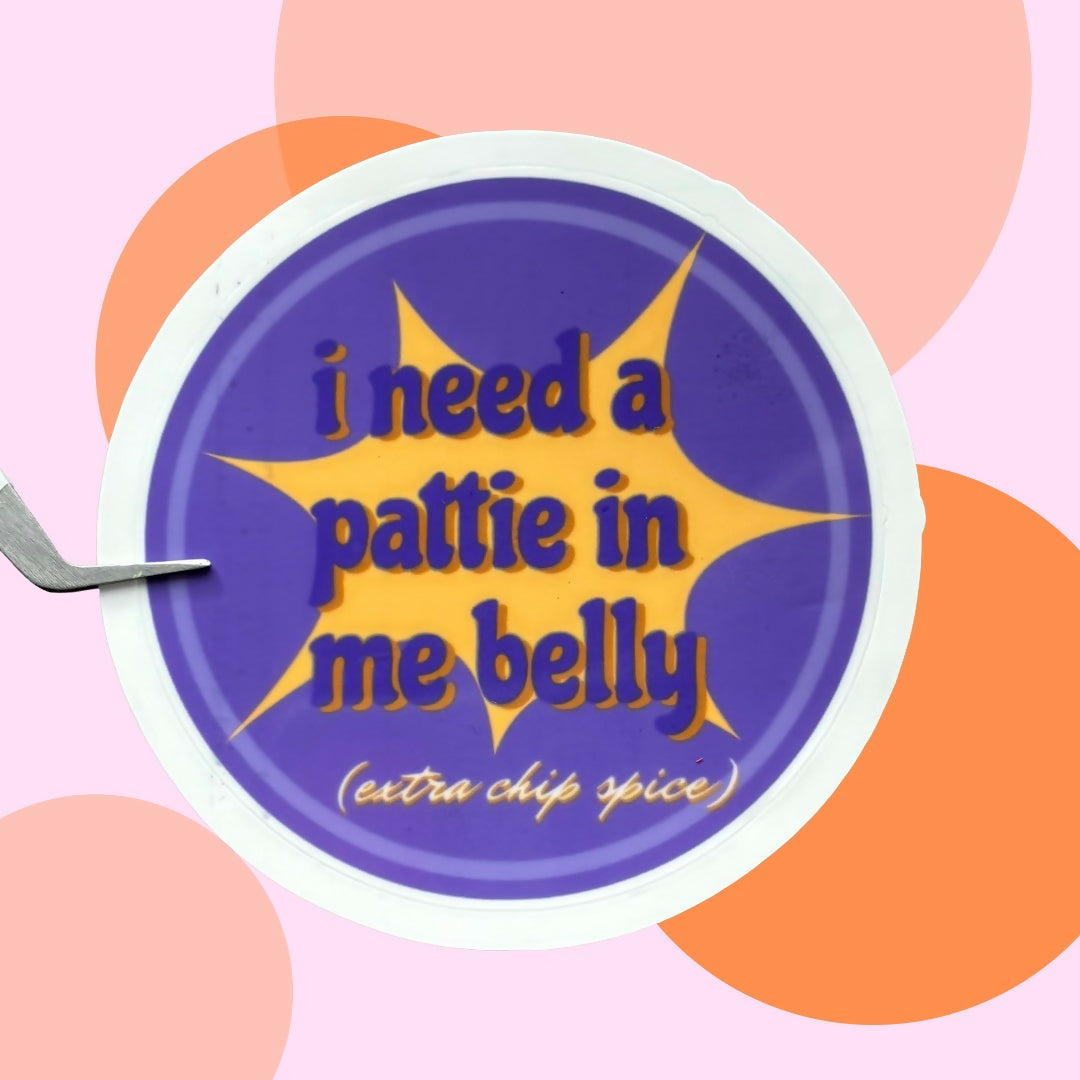 I Need a Pattie In Me Belly (Extra Chip Spice) Sticker