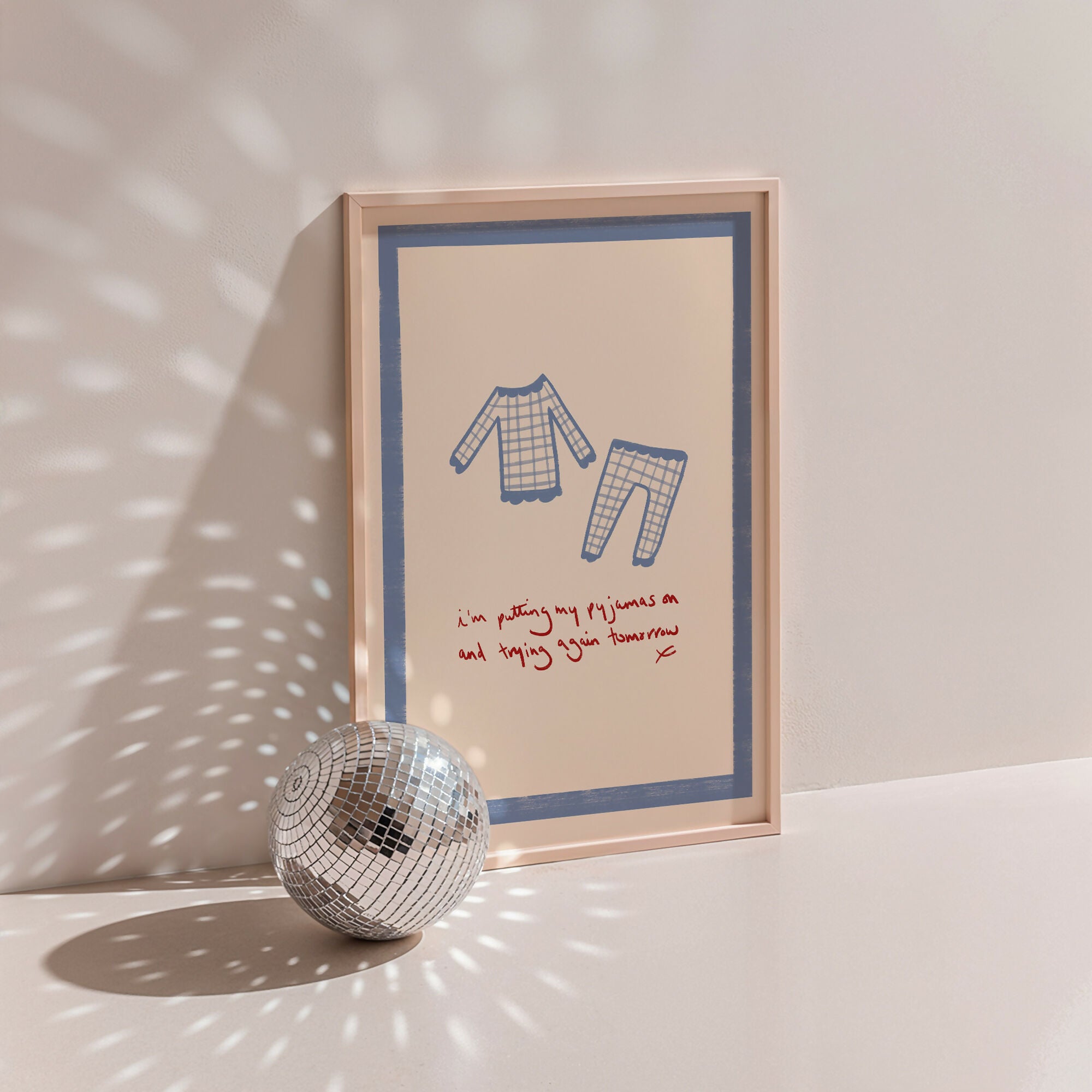 I'm Putting My Pyjamas On and Trying Again Tomorrow – Hand Drawn Print