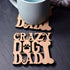 "Crazy Dog Dad" Laser Cut Wooden Coaster