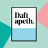 "Daft apeth" Colour Band Yorkshire Dialect A4 Print