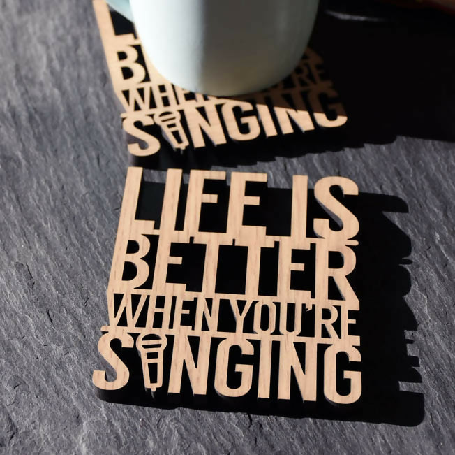 Life is Better When You're Singing Laser Cut Wooden Coaster