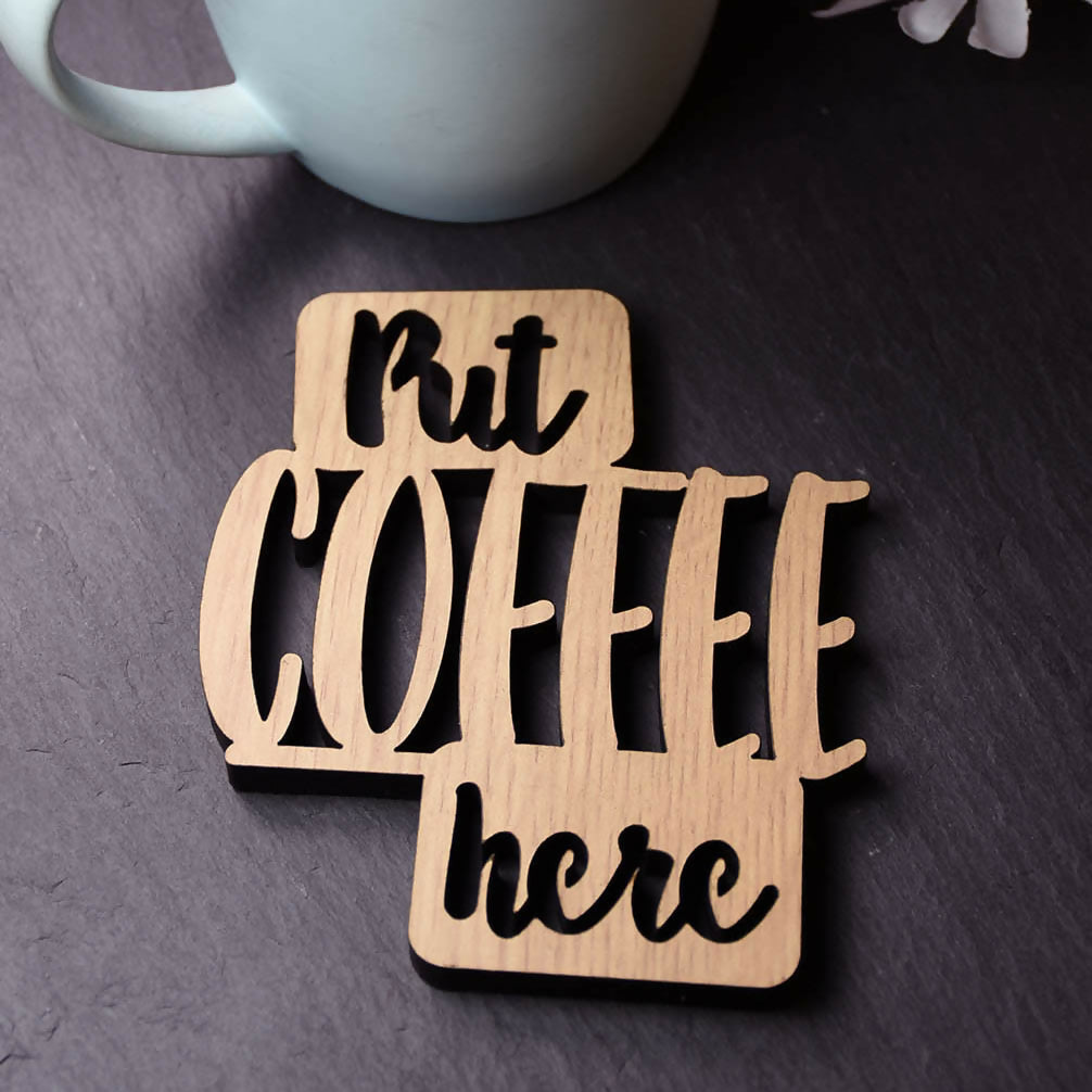 Put Coffee Here Laser Cut Wooden Coaster