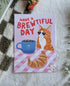 Have a Brewtiful Day Cat Print