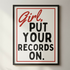Girl Put Your Records On Print