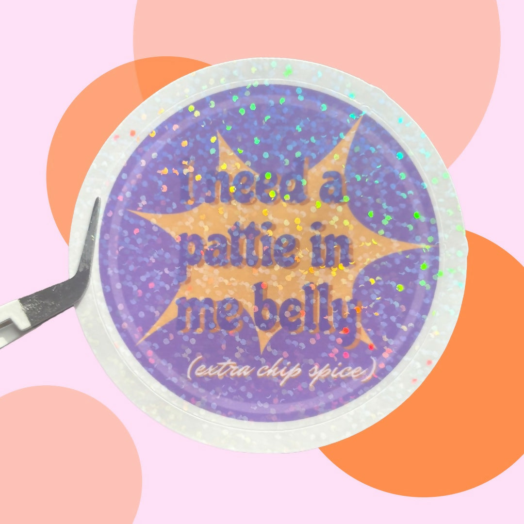 I Need a Pattie In Me Belly (Extra Chip Spice) Sticker