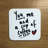 You, Me and a Cup Of Coffee Coaster
