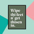 "Wipe thi feet n' get thisen in." Yorkshire Dialect A4 Print