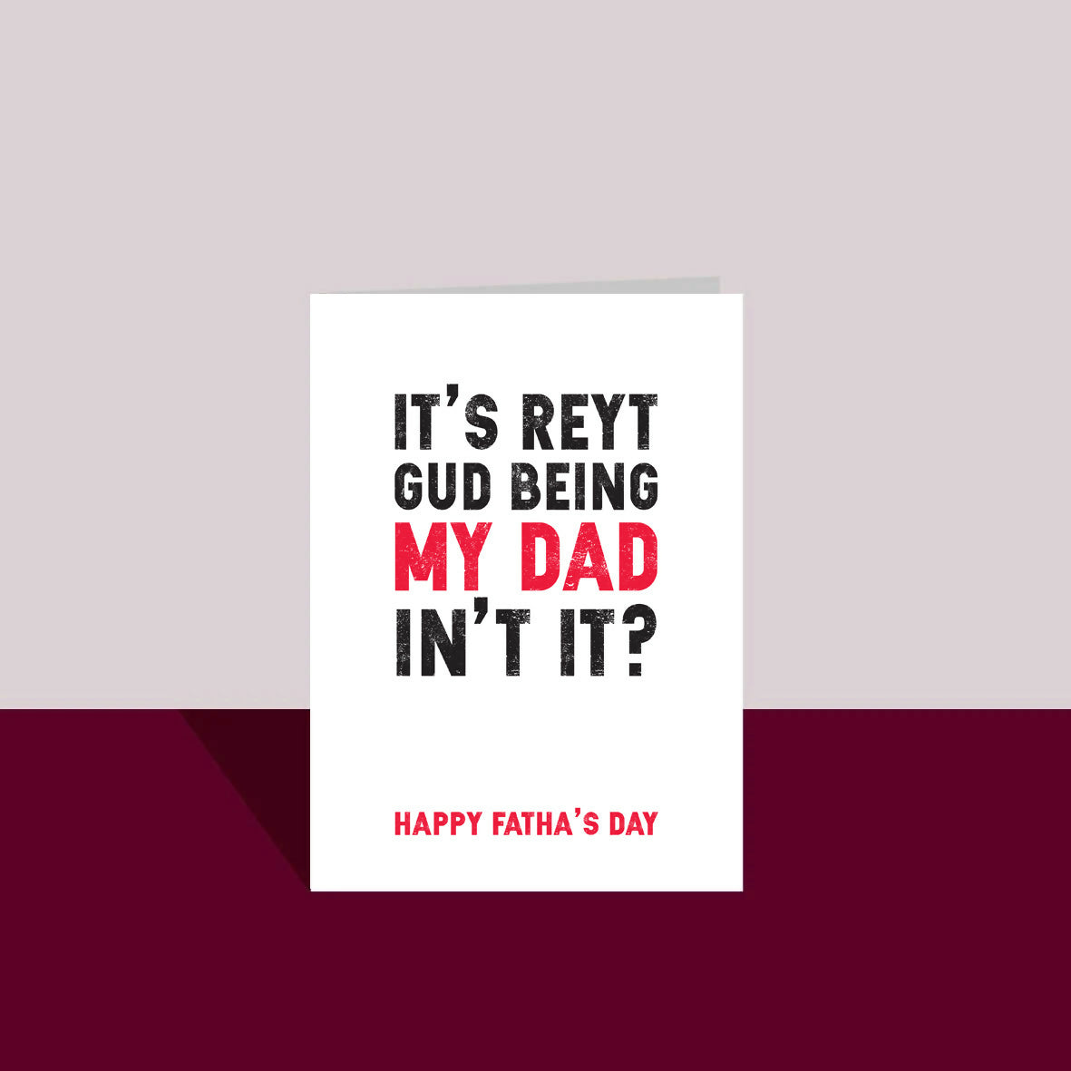 It's reyt gud bein my Dad Father's Day A6 Card