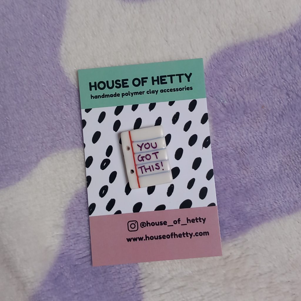 Polymer Clay 'You Got This' Notepaper Pin Badge