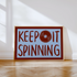 Keep it Spinning Print