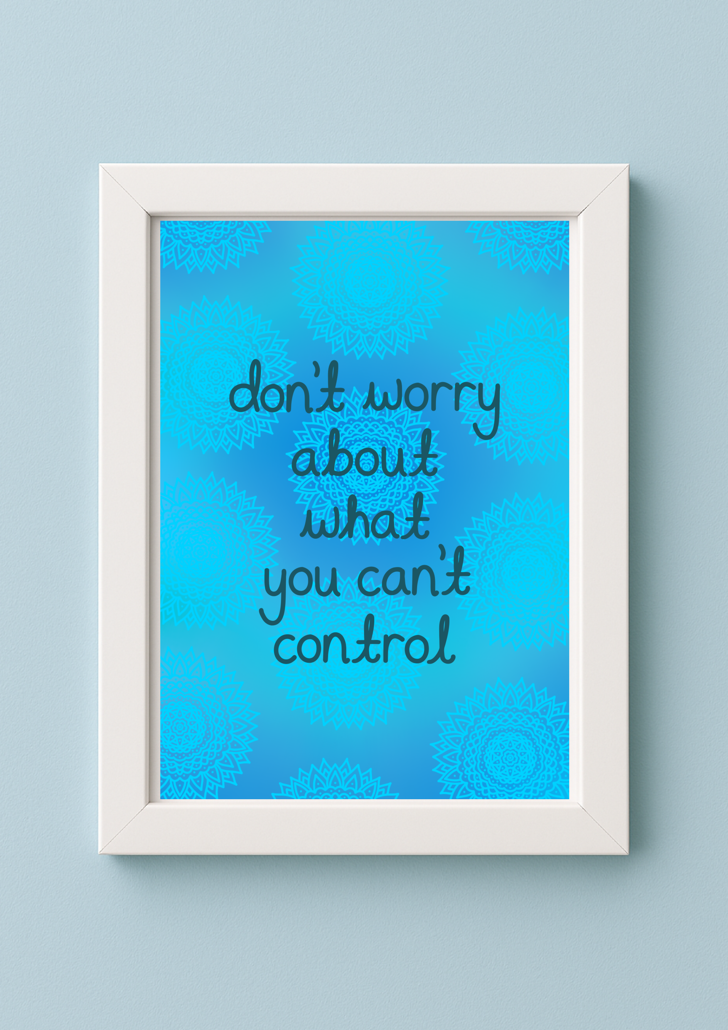 Don’t worry about what you can’t control | A4 Quote Print | Positive Reminders | Blue Mandala Artwork
