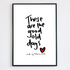 These Are The Good Old Days Print