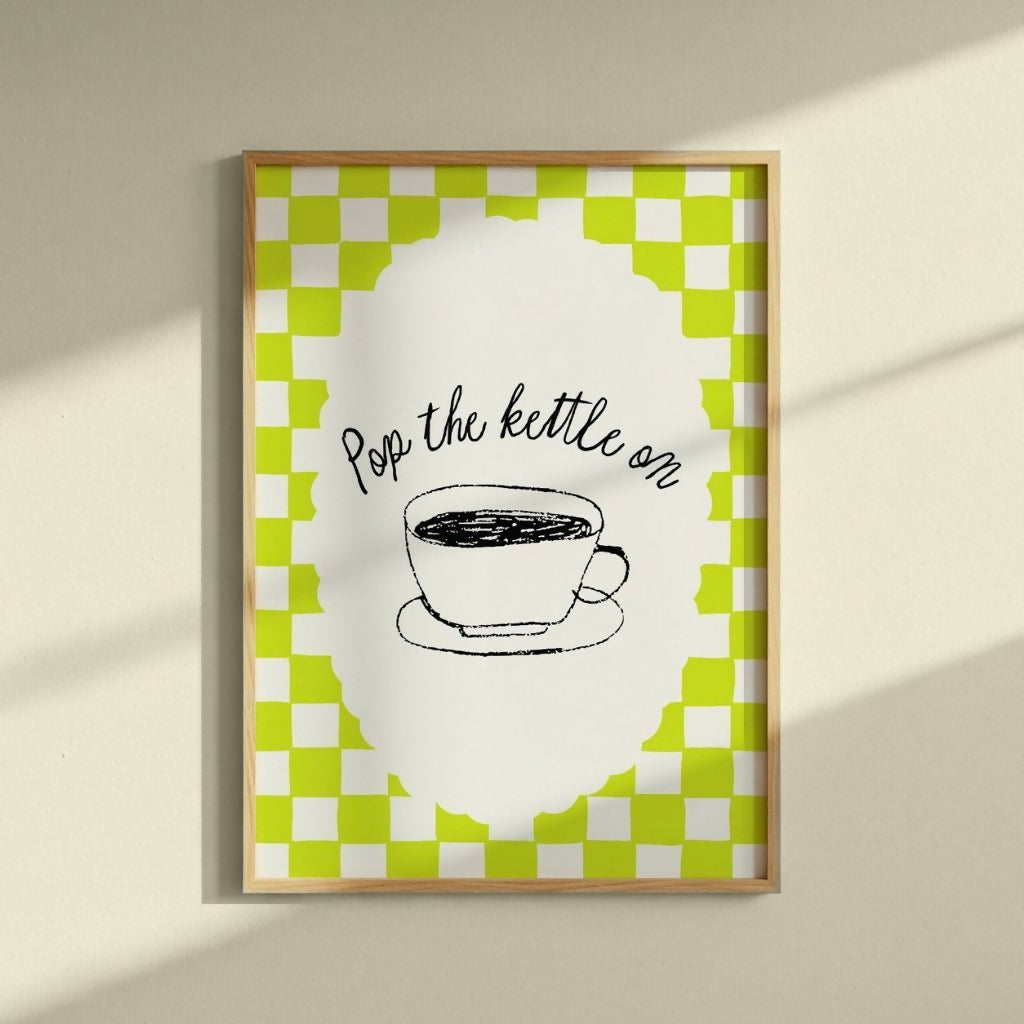 Pop The Kettle On Print
