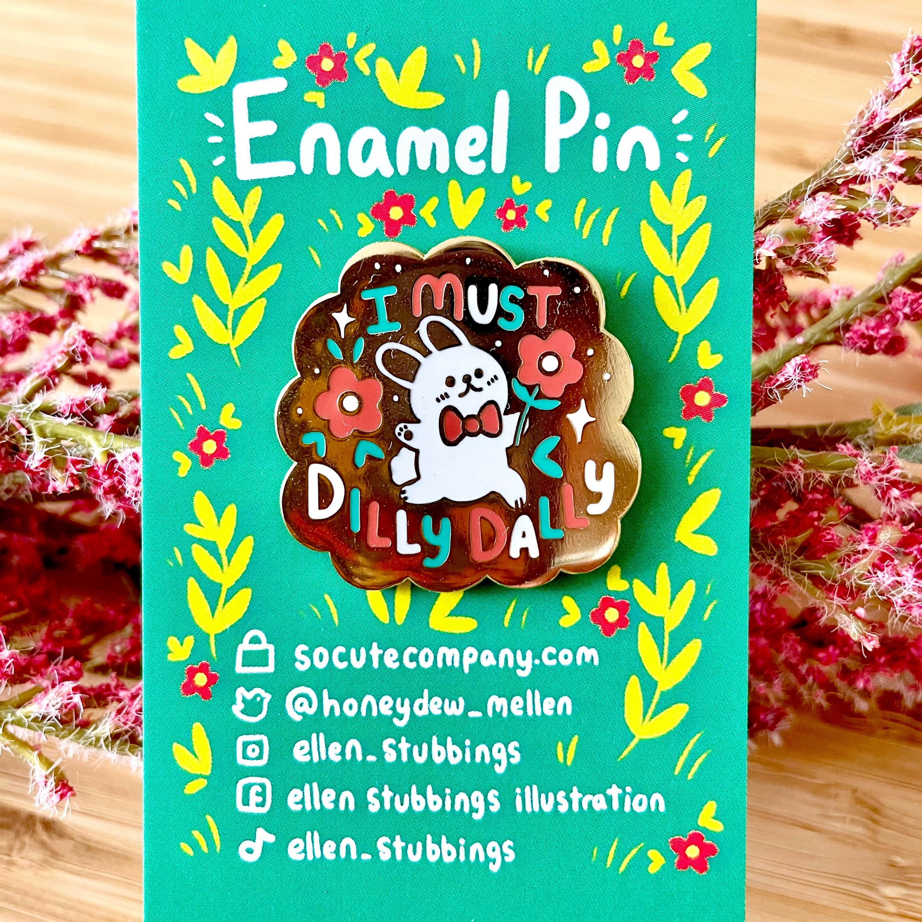 Enamel Pin - I Must Dilly Dally