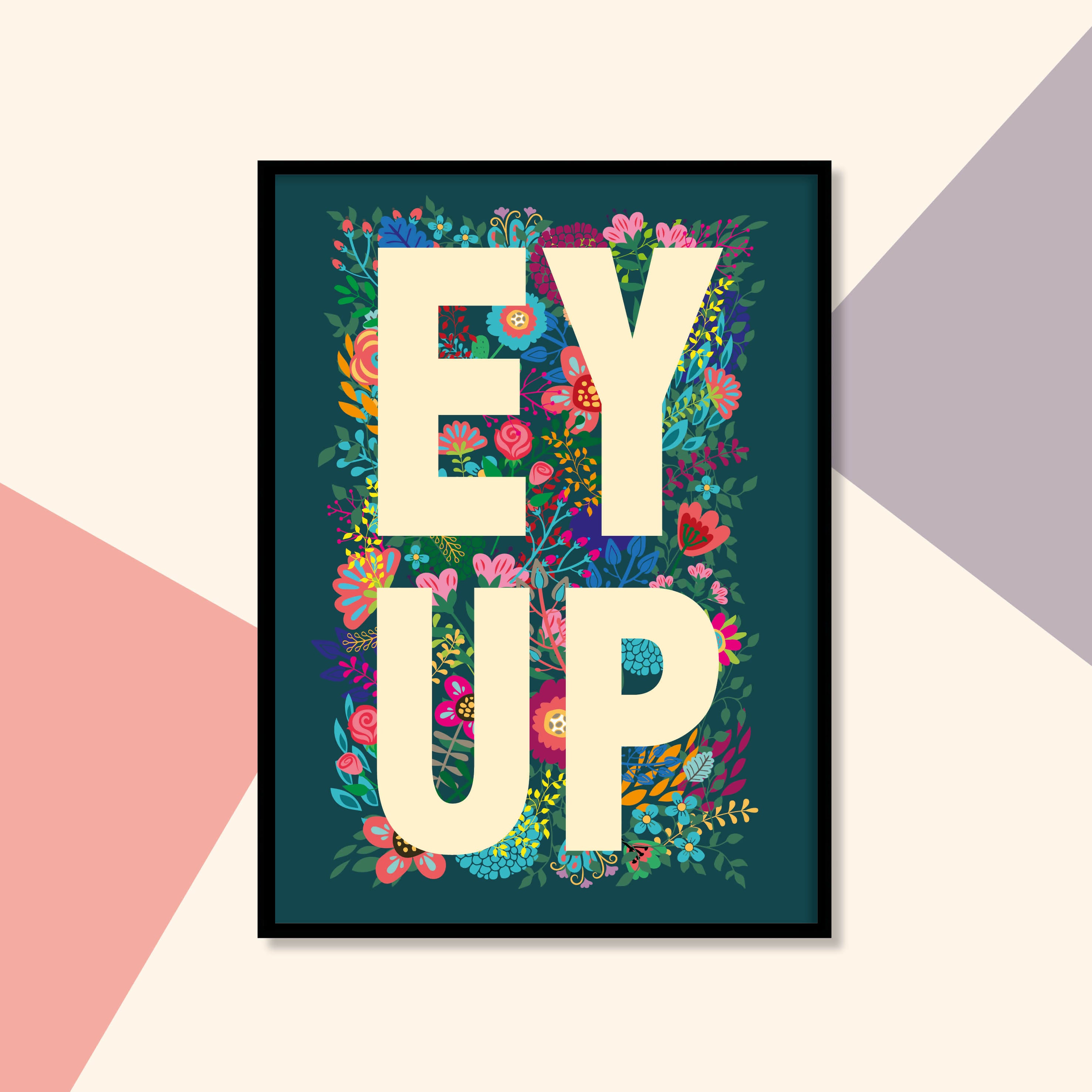 Floral EY UP Yorkshire Dialect A4 Print