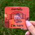 Mentally I'm Here- Cat Sticker