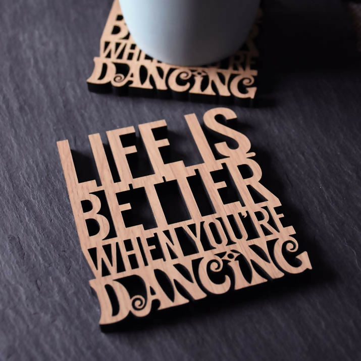 Life is Better When You're Dancing Laser Cut Wooden Coaster