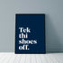 "Tek thi shoes off" Yorkshire Dialect A4 Print