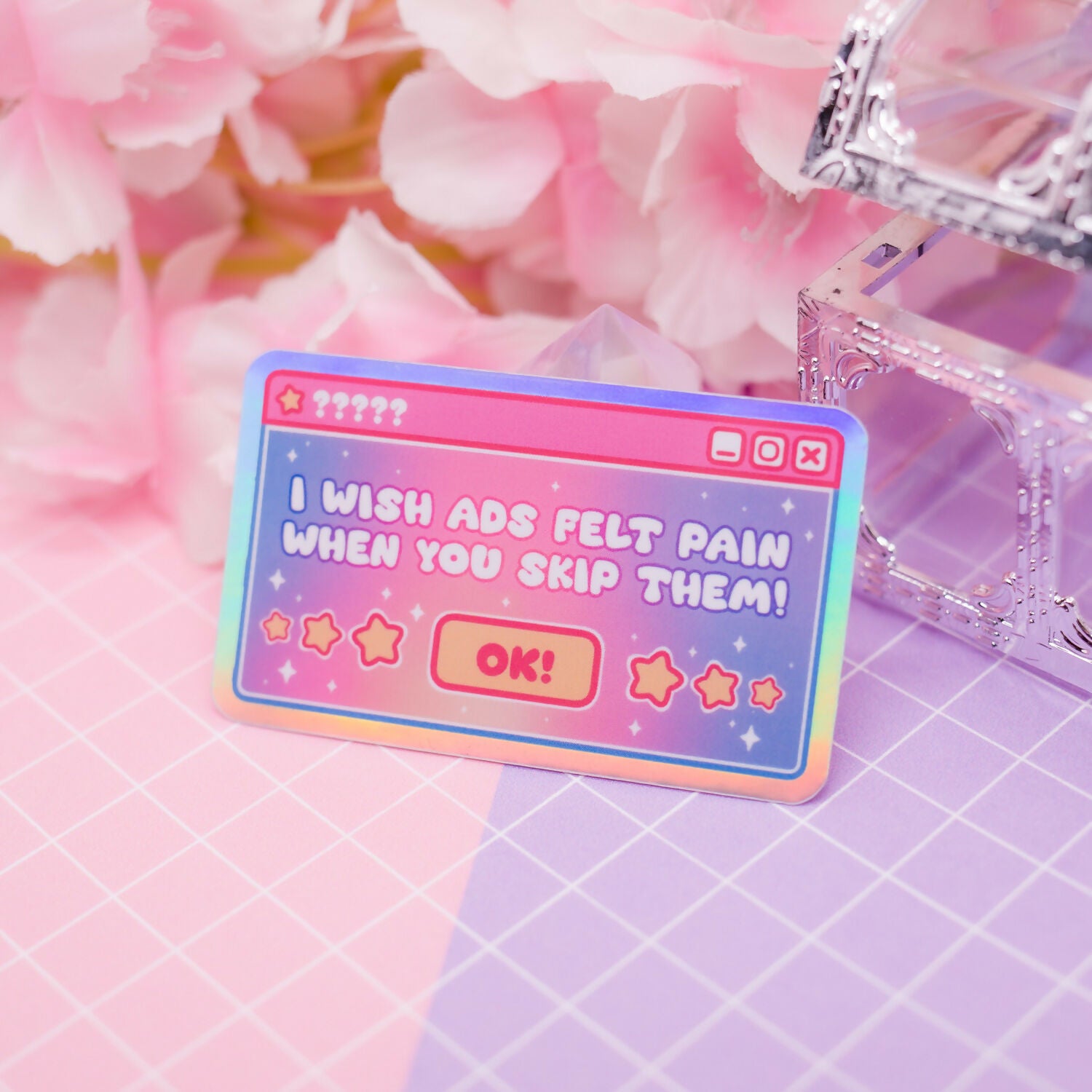 Holographic Sticker - "I Wish ADs Felt Pain When You Skip Them!"