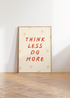 THINK LESS DO MORE WALL ART PRINT