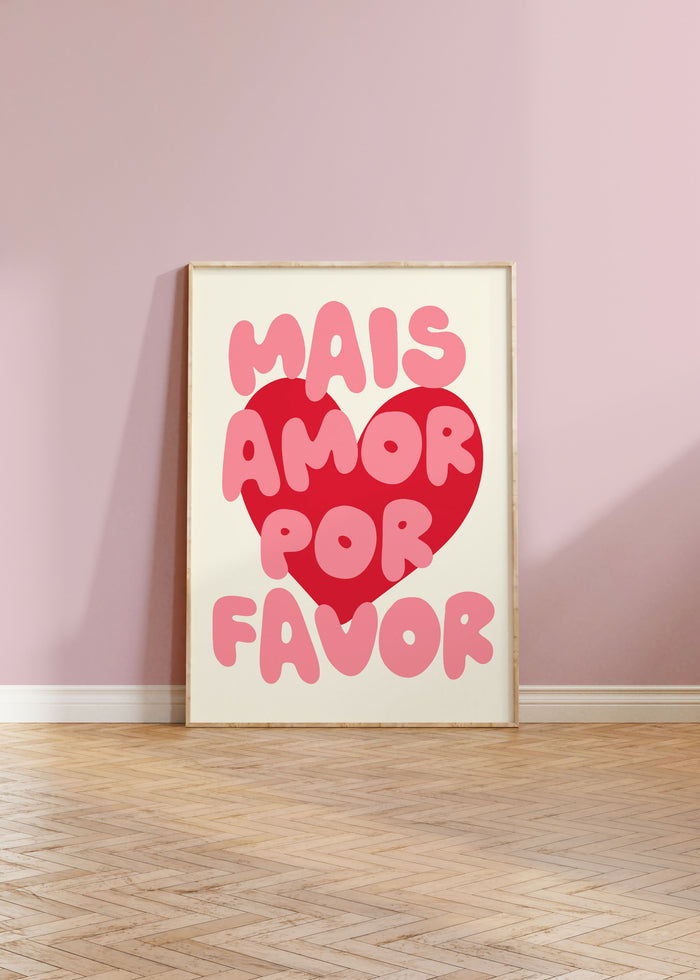 Mais Amor Por Favor (More love please) Print