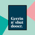 "Gerrin n' shut dooer" Yorkshire Dialect A4 Print
