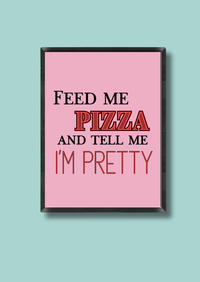 Feed Me Pizza Print