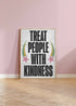 Treat People With Kindness Print